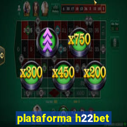 plataforma h22bet
